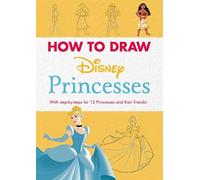 Disney: How to Draw Princesses : With step-by-steps for 12 Princesses and their friends!