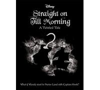 Disney Peter Pan: Straight on Till Morning: (Twisted Tales)