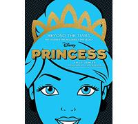 DISNEY PRINCESS BEYOND THE TIARA STORIES INFLUENCES LEGACY