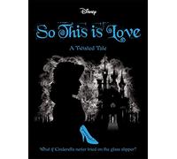 Disney Princess Cinderella: So, This Is Love: A Twisted Tale (Twisted Tales)