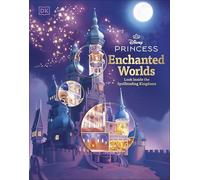 Disney Princess Enchanted Worlds – Look Inside the Spellbinding Kingdoms
