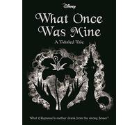 Disney Princess Rapunzel: What Once Was Mine (Twisted Tales)