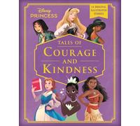 Disney Princess: Tales of Courage and Kindness : A stunning new Disney Princess treasury featuring 14 original illustrated stories