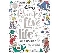 Disney Quotes to Live Your Life By Colouring Book: A collection of inspirational sayings and words of wisdom