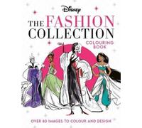 Disney The Fashion Collection Colouring Book : Release your inner stylist and design outfits for Disney's most iconic characters