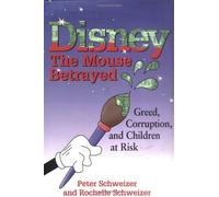 Disney: the Mouse Betrayed: Greed, Corruption, and Children at Risk by Peter Schweizer (1998-09-09)
