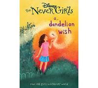 Disney the Never Girls a Dandelion Wish: Book 3