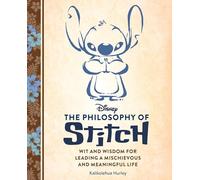 Disney: The Philosophy of Stitch: Wit and Wisdom for Leading a Mischievous and Meaningful Life