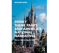 Disney Theme Parks and America’s National Narratives : Mirror, Mirror, for Us All