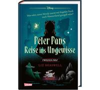 Disney. Twisted Tales: Peter Pans Reise ins Ungewisse: Was wäre, wenn Wendy zuerst mit Kapitän Hook nach Nimmerland gesegelt wäre? | Für Fans der Villains-Bücher