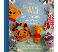 Disney: Winnie the Pooh Amigurumi and More! : 20+ Crochet Patterns for Toys, Clothes, Blankets, and Other Stuff and Fluff Inspired by Pooh Bear and Friends