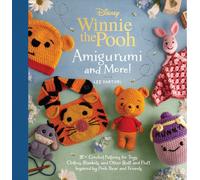 Disney: Winnie the Pooh Amigurumi and More! : 20+ Crochet Patterns for Toys, Clothes, Blankets, and Other Stuff and Fluff Inspired by Pooh Bear and Friends