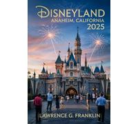 Disneyland Anaheim, California 2025: Your Key to Timeless Joy, Whimsical Wonders, and Magical Memories That Last Forever, Save Big, Ride More, and Plan Like a Pro (My Amazing Travel Guide Series)