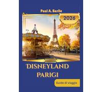 DISNEYLAND PARIGI Guida di viaggio 2026