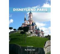 Disneyland Paris: A Perfect Coffee Table Picture Book - Travel and Tourism lovers.