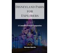 Disneyland Paris for Explorers: A Complete Travel Companion