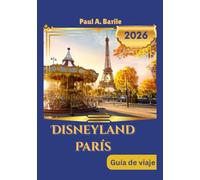 DISNEYLAND PARÍS Guía de viaje 2026