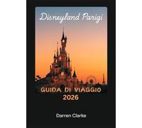 DISNEYLAND PARIS GUIDA DI VIAGGIO 2026
