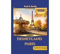 DISNEYLAND PARIS Guide de voyage 2026