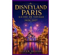 DISNEYLAND PARIS GUIDE DE VOYAGE 2026-2027