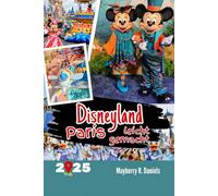 Disneyland Paris leicht gemacht: Ein praktischer Reiseführer für Familien und Alleinreisende mit QR-Karten, Budget Tipps, Hotels, Park Strategien und Reisetipps (Allein- und Familienurlaub 2025)