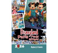 Disneyland Paris Made Simple: A Practical Family & Solo Guide with QR Maps, Budget Tips, Hotel Picks, Park Strategies & Real Travel Hacks for ... Visitors (Solo And Family Vacations 2025)