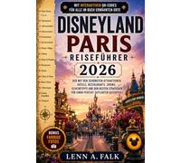 Disneyland Paris Reiseführer 2026: Der Mit den schönsten Attraktionen, Hotels, Restaurants, Shows, Geheimtipps und den besten Strategien für einen perfekt geplanten Aufenthalt