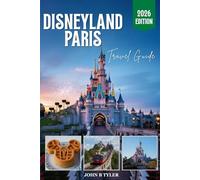 DISNEYLAND PARIS TRAVEL GUIDE 2026: Insider Tips, Smart Planning, Hidden Gems and Local Insight (Roamwise Travel)