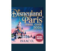 Disneyland Paris Travel Guide 2026: Updated Insider Tips For An Unforgettable Experience