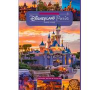 Disneyland Paris Travel Guide: A complete tour book for adventure Lovers and enthusiasts with maps, pictures and detailed content ( Itineraries, tips, ... Theme Parks Travel Adventure Guides)