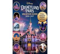 Disneyland Paris Vacation Guide 2026-2027: The Complete Insider Guide to Disney Adventure World, World of Frozen, Hotels, Rides, Dining, Budget Planning & Stress-Free Park Strategies