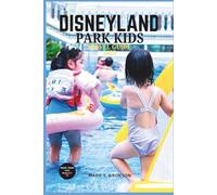 DISNEYLAND PARK KIDS TRAVEL GUIDE 2025: Your Ultimate Family Adventure in the Happiest Place on Earth