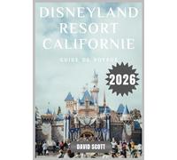 Disneyland Resort Californie Guide de voyage 2026
