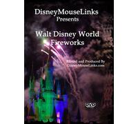 DisneyMouseLinks Presents - Walt Disney World Fireworks