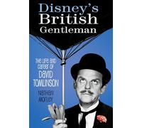 Disney's British Gentleman: The Life and Career of David Tomlinson
