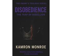 Disobedience: The Trap of Rebellion (The Enemy’s Toolbox: Exposing the Five Weapons That War Against Freedom)