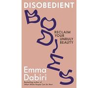 Disobedient Bodies: Reclaim Your Unruly Beauty