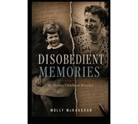 Disobedient Memories: My Hidden Childhood Revealed