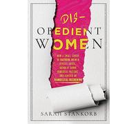 Disobedient Women: How a Small Group of Faithful Women Exposed Abuse, Brought Down Powerful Pastors, and Ignited an Evangelical Reckoning