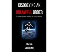 DISOBEYING AN UNLAWFUL ORDER: A SPACE FORCE OFFICER'S FIGHT FOR FREEDOM