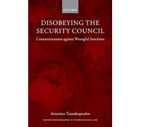 Disobeying the Security Council: Countermeasures Against Wrongful Sanctions (Oxford Monographs In International Law)