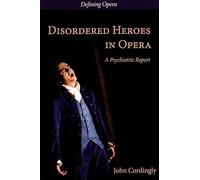 Disordered Heroes in Opera: A Psychiatric Report (Defining Opera)