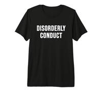 Disorderly Conduct Premium T-Shirt