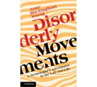 Disorderly Movements : A Neurologist's Adventures in the Lab and Life
