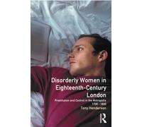 Disorderly Women in Eighteenth-Century London: Prostitution and Control in the Metropolis, 1730-1830 (Women And Men In History)