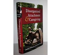 Disorganized Attachment and Caregiving