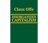 Disorganized Capitalism: Contemporary Transformations of Work and Politics