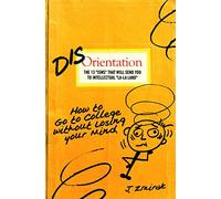 Disorientation: How to Go to College Without Losing Your Mind
