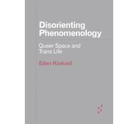 Disorienting Phenomenology : Queer Space and Trans Life