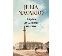 Dispara, Yo YA Estoy Muerto / Shoot, I'm Already Dead (Julia Navarro)